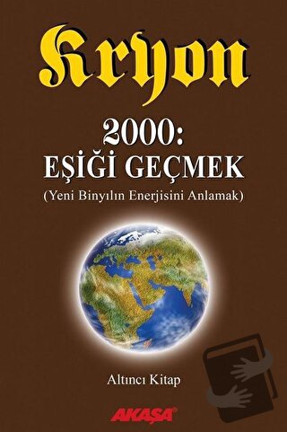 Kryon: 6. Kitap 2000: Eşiği Geçmek Yeni Binyıl’ın Enerjisini Anlamak -