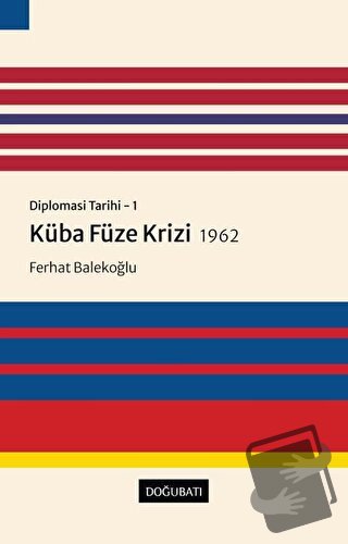 Küba Füze Krizi 1962 - Diplomasi Tarihi 1 - Ferhat Balekoğlu - Doğu Ba