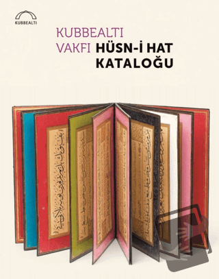 Kubbealtı Vakfı Hüsn-i Hat Kataloğu (Ciltli) - Kollektif - Kubbealtı N