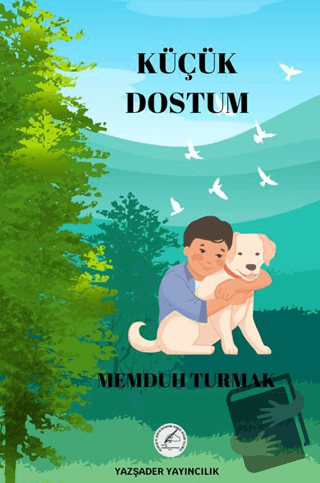 Küçük Dostum - Memduh Turmak - Yazşader Yayıncılık - Fiyatı - Yorumlar