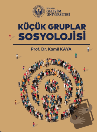 Küçük Gruplar Sosyolojisi - Kamil Kaya - İstanbul Gelişim Üniversitesi