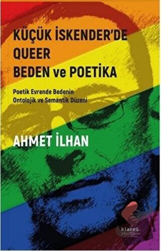 Küçük İskender’de Queer Beden ve Poetika - Ahmet İlhan - Klaros Yayınl