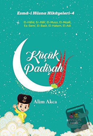 Küçük Padişah - Esma-i Hüsna Hikayeleri - 4 - Alim Akca - Mevsimler Ki