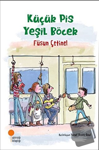 Küçük Pis Yeşil Böcek - Füsun Çetinel - Günışığı Kitaplığı - Fiyatı - 