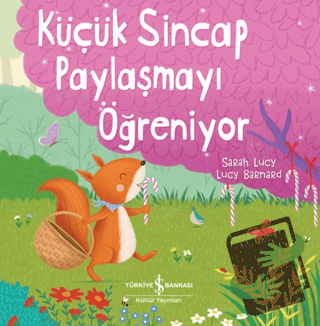 Küçük Sincap Paylaşmayı Öğreniyor - Sarah Lucy - İş Bankası Kültür Yay