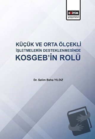 Küçük ve Orta Ölçekli İşletmelerin Desteklenmesinde KOSGEB'in Rolü - S