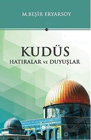 Kudüs - Hatıralar ve Duyuşlar - M. Beşir Ersoy - Beka Yayınları - Fiya