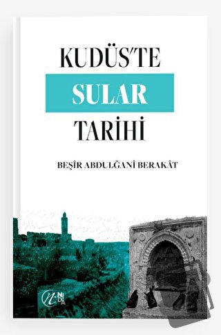 Kudüs’te Sular Tarihi - Beşir Abdulğani Berakat - Nida Yayınları - Fiy