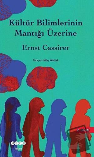 Kültür Bilimlerinin Mantığı Üzerine - Ernst Cassirer - Hece Yayınları 