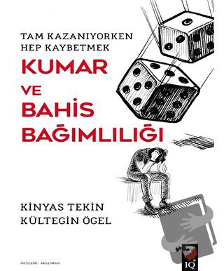 Kumar ve Bahis Bağımlılığı - Kültegin Ögel - IQ Kültür Sanat Yayıncılı