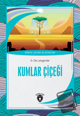 Kumlar Çiçeği - G. De Larigordie - Dorlion Yayınları - Fiyatı - Yoruml