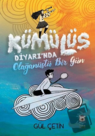 Kümülüs Diyarı'nda Olağanüstü Bir Gün - Gül Çetin - Luna Çocuk Yayınla