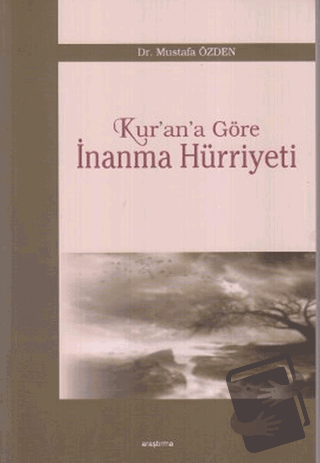 Kur’an’a Göre İnanma Hürriyeti - Mustafa Özden - Araştırma Yayınları -