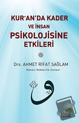 Kur’an’da Kader ve İnsan Psikolojisine Etkileri - Ahmet Rifat Sağlam -