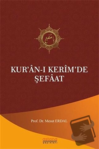 Kur’an-ı Kerim’de Şefaat - Mesut Erdal - Astana Yayınları - Fiyatı - Y