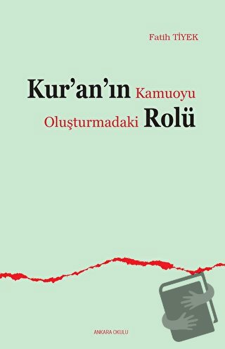 Kur’an’ın Kamuoyu Oluşturmadaki Rolü - Fatih Tiyek - Ankara Okulu Yayı