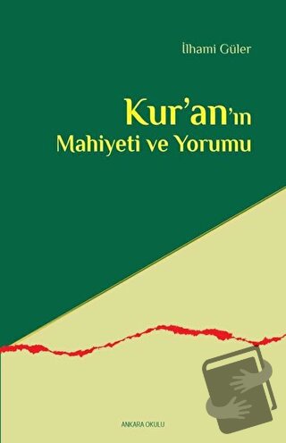 Kur’an’ın Mahiyeti ve Yorumu - İlhami Güler - Ankara Okulu Yayınları -