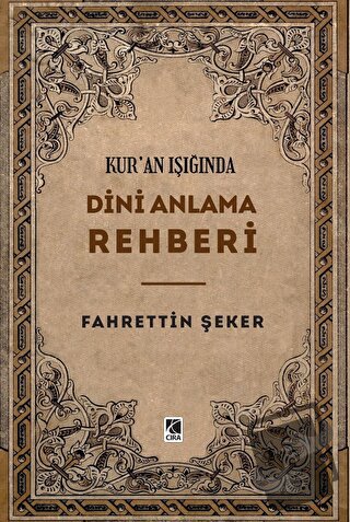 Kur’an Işığında Dini Anlama Rehberi - Fahrettin Şeker - Çıra Yayınları