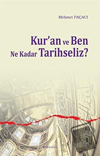 Kur’an ve Ben Ne Kadar Tarihseliz? - Mehmet Paçacı - Ankara Okulu Yayı