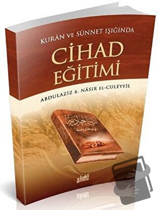 Kur’an ve Sünnet’in Işığında Cihad Eğitimi - Abdulaziz B. Nasır El-Cül