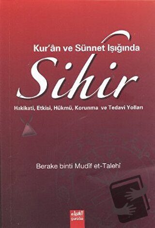 Kur’an ve Sünnet Işığında Sihir - Berake binti Mudif et-Talehi - Gurab