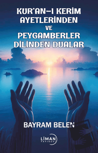 Kuran-ı Kerim Ayetlerinden ve Peygamberler Dilinden Dualar - Bayram Be