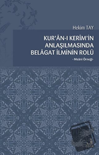 Kur'an-ı Kerim'in Anlaşılmasında Belagat İlminin Rolü - Hekim Tay - Fe