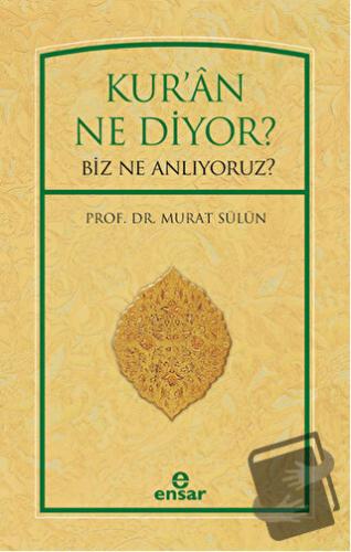 Kur'an Ne Diyor? Biz Ne Anlıyoruz? - Murat Sülün - Ensar Neşriyat - Fi