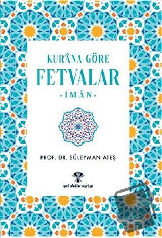 Kur'an'a Göre Fetvalar-İman - Süleyman Ateş - Yeni Ufuklar Neşriyat - 