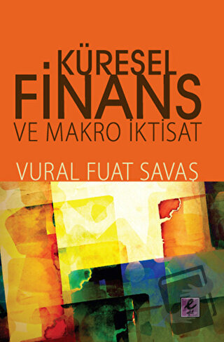 Küresel Finans ve Makro İktisat - Vural Fuat Savaş - Efil Yayınevi - F