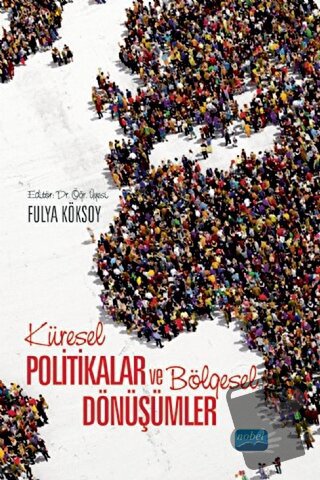 Küresel Politikalar ve Bölgesel Dönüşümler - Fulya Köksoy - Nobel Akad