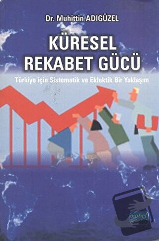 Küresel Rekabet Gücü - Muhittin Adıgüzel - Nobel Akademik Yayıncılık -