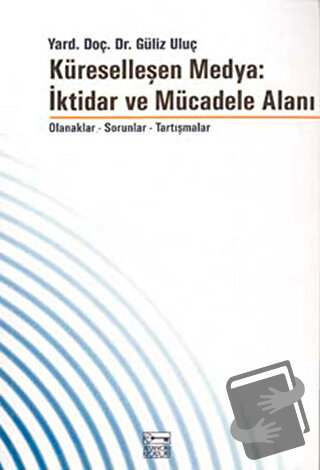 Küreselleşen Medya: İktidar ve Mücadele Alanı - Güliz Uluç - Anahtar K