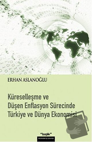 Küreselleşme ve Düşen Enflasyon Sürecinde Türkiye ve Dünya Ekonomisi -