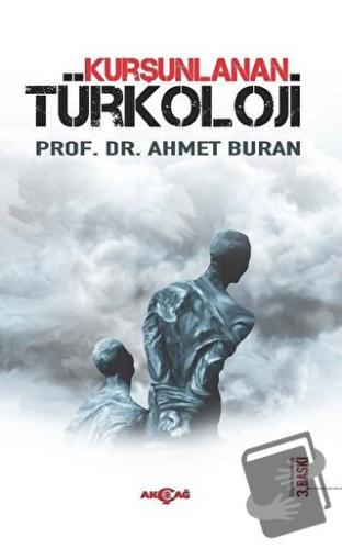 Kurşunlanan Türkoloji - Ahmet Buran - Akçağ Yayınları - Fiyatı - Yorum