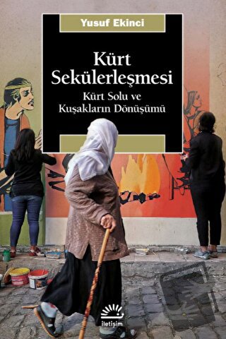 Kürt Sekülerleşmesi - Kürt Solu ve Kuşakların Dönüşümü - Yusuf Ekinci 