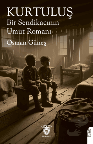 Kurtuluş Bir Sendikacının Umut Romanı - Osman Güneş - Dorlion Yayınlar