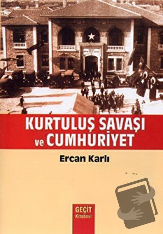 Kurtuluş Savaşı ve Cumhuriyet - Ercan Karlı - Geçit Kitabevi - Fiyatı 