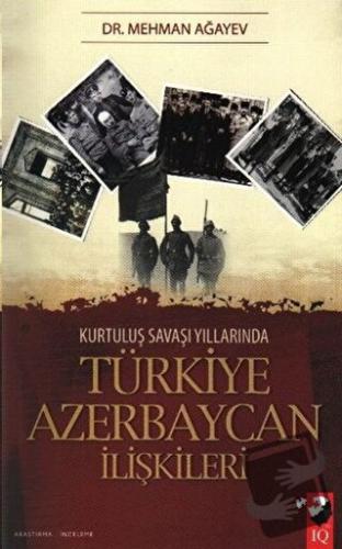 Kurtuluş Savaşı Yıllarında Türkiye Azerbaycan İlişkileri - Mehmet Ağay