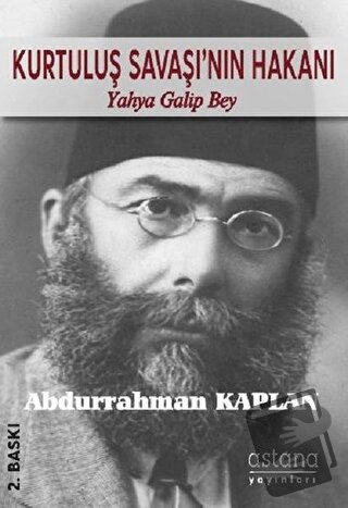 Kurtuluş Savaşı'nın Hakanı Yahya Galip Bey - Abdurrahman Kaplan - Asta