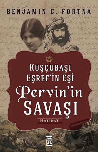 Kuşçubaşı Eşref'in Eşi Pervin'in Savaşı - Benjamin C. Fortna - Timaş Y