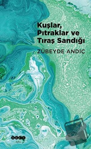 Kuşlar, Pıtraklar ve Tıraş Sandığı - Zübeyde Andıç - Hece Yayınları - 