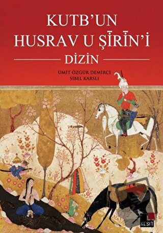 Kutb’un Husrav u Şirin’i : Dizin - Sibel Karslı - Kesit Yayınları - Fi