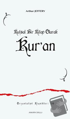 Kutsal Bir Kitap Olarak Kur’an - Arthur Jeffery - Ankara Okulu Yayınla