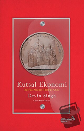 Kutsal Ekonomi: Batı’da Paranın Teolojik Gücü - Devin Singh - Albaraka