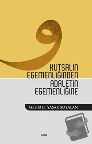 Kutsalın Egemenliğinden Adaletin Egemenliğine - Mehmet Yaşar Soyalan -