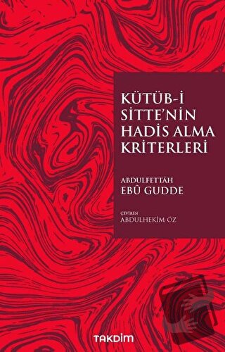 Kütüb-İ Sitte’nin Hadis Alma Kriterleri - Abdulfettah Ebu Gudde - Takd