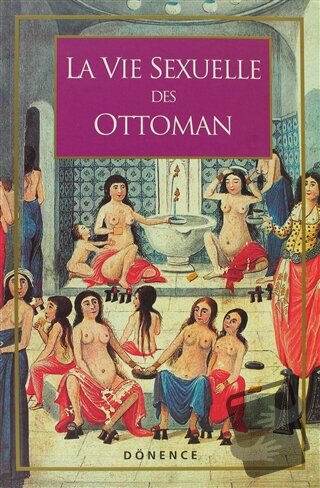 La Vie Sexuelle Des Ottomans - Sema Nilgün Erdoğan - Dönence Basım ve 