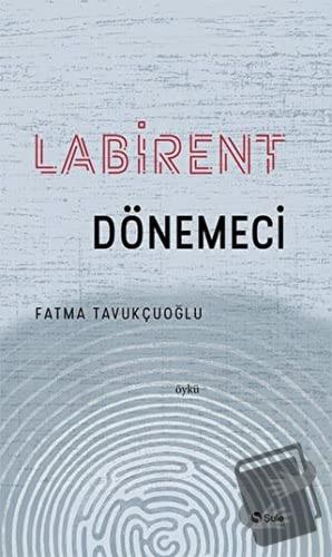 Labirent Dönemeci - Fatma Tavukçuoğlu - Şule Yayınları - Fiyatı - Yoru