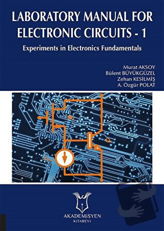 Laboratory Manual for Electronic Circuits - 1 - A. Özgür Polat - Akade